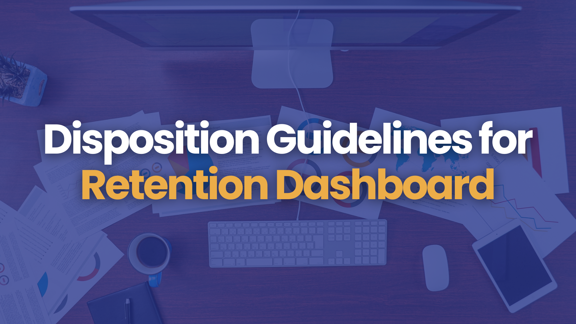 Disposition Guidelines for Retention Dashboard-1 Disposition Guidelines for Retention Dashboard-1